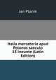 Italia mercatoria apud Polonos saeculo 15 ineunte (Latin Edition), Jan Ptanik 