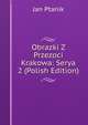 Obrazki Z Przezoci Krakowa: Serya 2 (Polish Edition), Jan Ptanik 