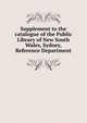 Supplement to the catalogue of the Public Library of New South Wales, Sydney, Reference Department, 