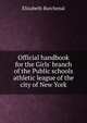 Official handbook for the Girls' branch of the Public schools athletic league of the city of New York, Elizabeth Burchenal 