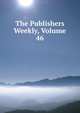 The Publishers Weekly, Volume 46, 
