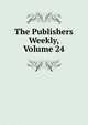The Publishers Weekly, Volume 24, 