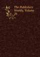 The Publishers Weekly, Volume 26, 