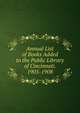 Annual List of Books Added to the Public Library of Cincinnati. 1905-1908, 