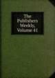 The Publishers Weekly, Volume 41, 