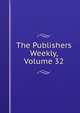 The Publishers Weekly, Volume 32, 