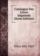 Catalogue Des Livres Imprimes (Scots Edition), Mons Bibl. Publ 