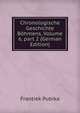 Chronologische Geschichte B?hmens, Volume 6, part 2 (German Edition), Frantiek Pubika 