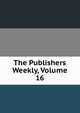 The Publishers Weekly, Volume 16, 