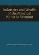 Industries and Wealth of the Principal Points in Vermont, American Engraving Publishing And Co 