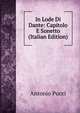 In Lode Di Dante: Capitolo E Sonetto (Italian Edition), Antonio Pucci 