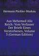 Aus Mehemed Alis Reich: Vom Verfasser Der Briefe Eines Verstorbenen, Volume 3 (German Edition), Hermann Puckler-Muskau 