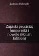 Zapiski prosicia; humoreski i nowele (Polish Edition), Tadeusz Pudowski 