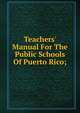 Teachers' Manual For The Public Schools Of Puerto Rico;, 