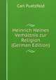 Heinrich Heines Verhaltnis zur Religion (German Edition), Carl Puetzfeld 