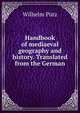Handbook of mediaeval geography and history. Translated from the German, Wilhelm Putz 