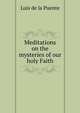 Meditations on the mysteries of our holy Faith, Luis de la Puente 