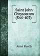 Saint John Chrysostom (344-407) ., Aime Puech 