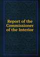 Report of the Commissioner of the Interior, 