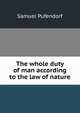The whole duty of man according to the law of nature, Samuel Pufendorf 