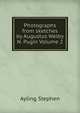 Photographs from sketches by Augustus Welby N. Pugin Volume 2, Ayling Stephen 