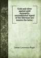 Gold and silver against gold monopoly, unconditional repeal of the Sherman law insures the latter;, James Lawrence Pugh 