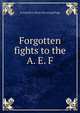 Forgotten fights to the A. E. F., Irving Edwin. [from old catalog] Pugh 