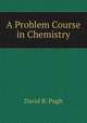 A Problem Course in Chemistry, David B. Pugh 