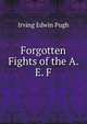 Forgotten Fights of the A. E. F., Irving Edwin Pugh 