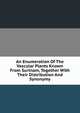 An Enumeration Of The Vascular Plants Known From Surinam, Together With Their Distribution And Synonymy, 