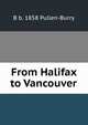 From Halifax to Vancouver, B b. 1858 Pullen-Burry 