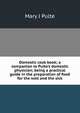 Domestic cook book; a companion to Pulte's domestic physician; being a practical guide in the preparation of food for the well and the sick, Mary J Pulte 