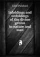 Infoldings and unfoldings of the divine genius in nature and man, John Pulsford 