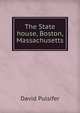 The State house, Boston, Massachusetts, David Pulsifer 
