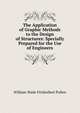 The Application of Graphic Methods to the Design of Structures: Specially Prepared for the Use of Engineers, William Wade Fitzherbert Pullen 