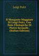 Il Morgante Maggiore Di Luigi Pulci, Con Note Filologiche Di Pietro Sermolli . (Italian Edition), Luigi Pulci 