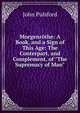 Morgenr?the: A Book, and a Sign of This Age: The Conterpart, and Complement, of "The Supremacy of Man", John Pulsford 