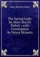 The Spring Lady: By Mary Brecht Pulver ; with Frontispiece by Neysa Mcmein, Mary Brecht Pulver 