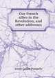 Our French allies in the Revolution, and other addresses, Josiah Collins Pumpelly 