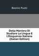 Della Maniera Di Studiare La Lingua E L'Eloguenza Italiana (Italian Edition), Basilio Puoti 