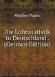 Die Lohnstatistik in Deutschland . (German Edition), Walther Pupke 