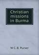 Christian missions in Burma, W C. B. Purser 
