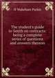 The student's guide to Smith on contracts: being a complete series of questions and answers thereon, H Wakeham Purkis 