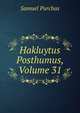 Hakluytus Posthumus, Volume 31, Purchas, Samuel, 1577?-1626 