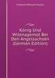Konig Und Witenagemot Bei Den Angelsachsen (German Edition), Friedrich Wilhelm Purlitz 