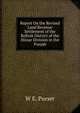 Report On the Revised Land Revenue Settlement of the Rohtak District of the Hissar Division in the Punjab, W E. Purser 