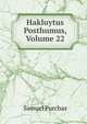 Hakluytus Posthumus, Volume 22, Purchas, Samuel, 1577?-1626 