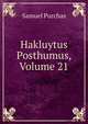 Hakluytus Posthumus, Volume 21, Purchas, Samuel, 1577?-1626 