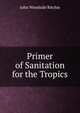 Primer of Sanitation for the Tropics, John Woodside Ritchie 