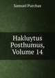 Hakluytus Posthumus, Volume 14, Purchas, Samuel, 1577?-1626 
